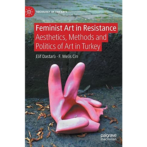 Feminist Art in Resistance: Aesthetics, Methods and Politics of Art in Turkey [Hardcover]