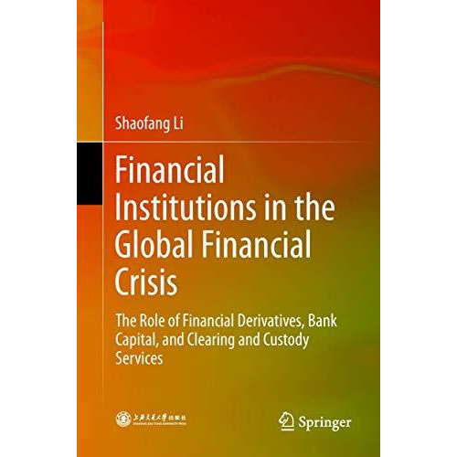 Financial Institutions in the Global Financial Crisis: The Role of Financial Der [Hardcover]