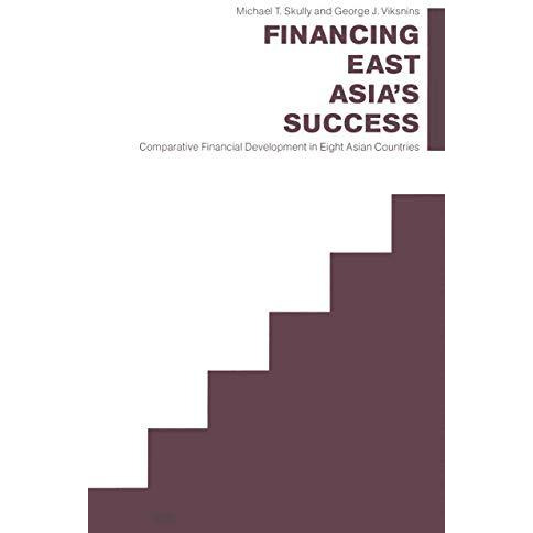 Financing East Asias Success: Comparative Financial Development in Eight Asian  [Paperback]