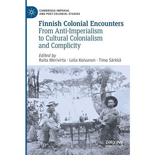 Finnish Colonial Encounters: From Anti-Imperialism to Cultural Colonialism and C [Paperback]