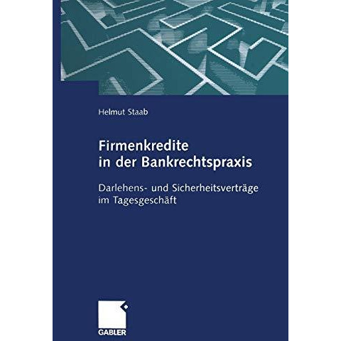 Firmenkredite in der Bankrechtspraxis: Darlehens- und Sicherheitsvertr?ge im Tag [Paperback]