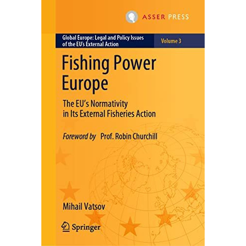 Fishing Power Europe: The EUs Normativity in Its External Fisheries Action [Hardcover]