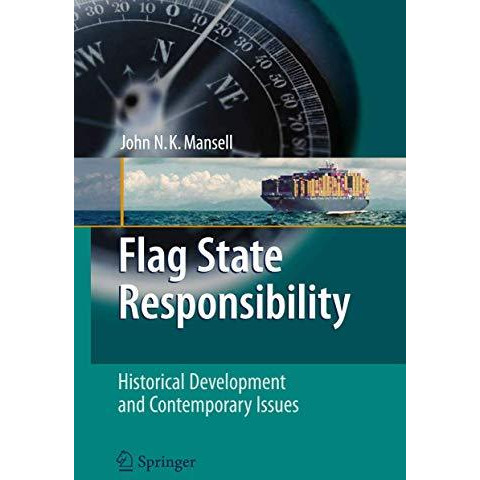 Flag State Responsibility: Historical Development and Contemporary Issues [Paperback]