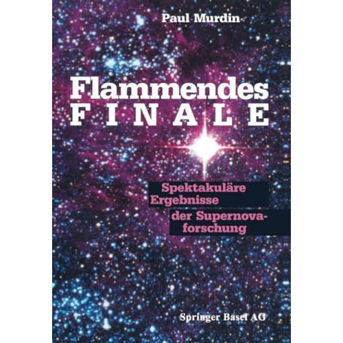 Flammendes Finale: Spektakul?re Ergebnisse der Supernovaforschung [Paperback]