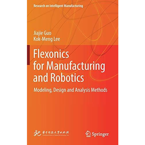 Flexonics for Manufacturing and Robotics: Modeling, Design and Analysis Methods [Hardcover]