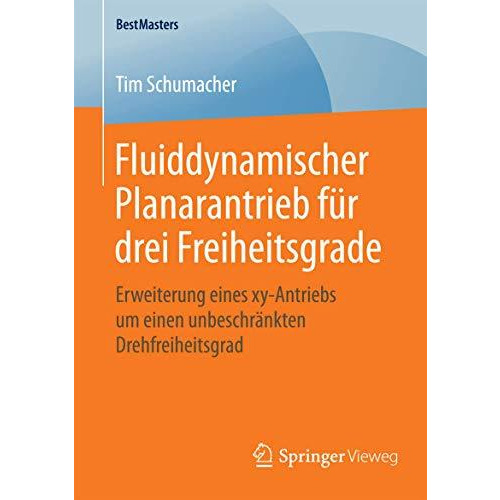 Fluiddynamischer Planarantrieb f?r drei Freiheitsgrade: Erweiterung eines xy-Ant [Paperback]