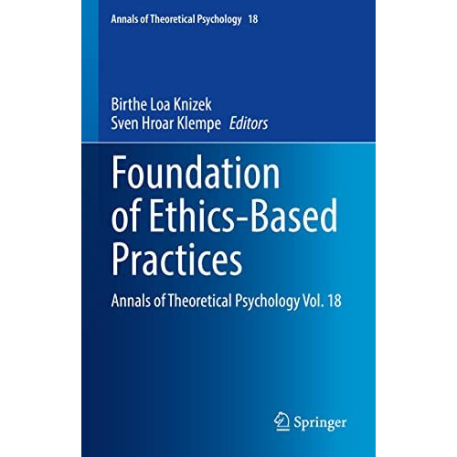 Foundation of Ethics-Based Practices: Annals of Theoretical Psychology Vol. 18 [Hardcover]