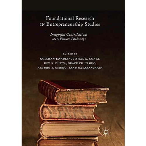 Foundational Research in Entrepreneurship Studies: Insightful Contributions and  [Paperback]