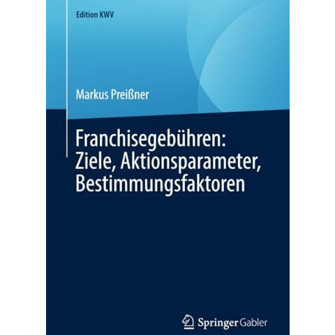 Franchisegeb?hren: Ziele, Aktionsparameter, Bestimmungsfaktoren [Paperback]