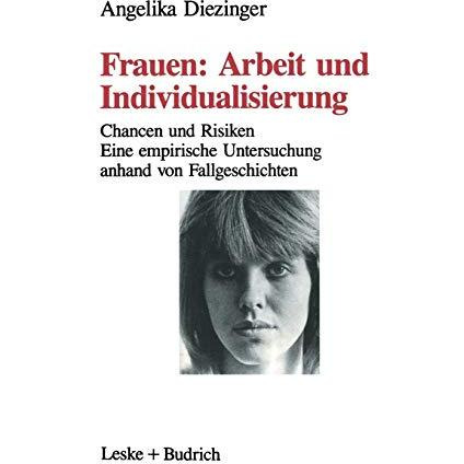 Frauen: Arbeit und Individualisierung: Chancen und Risiken. Eine empirische Unte [Paperback]