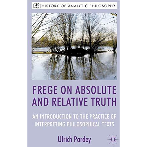 Frege on Absolute and Relative Truth: An Introduction to the Practice of Interpr [Hardcover]