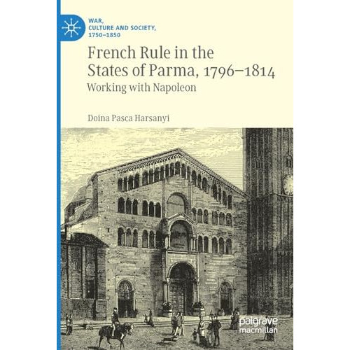 French Rule in the States of Parma, 1796-1814: Working with Napoleon [Paperback]