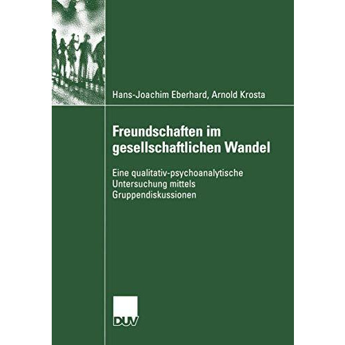 Freundschaften im gesellschaftlichen Wandel: Eine qualitativ-psychoanalytische U [Paperback]