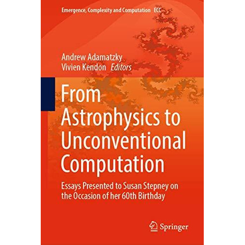 From Astrophysics to Unconventional Computation: Essays Presented to Susan Stepn [Hardcover]