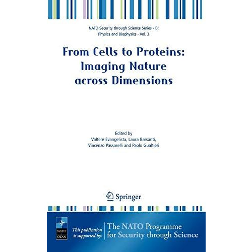 From Cells to Proteins: Imaging Nature across Dimensions: Proceedings of the NAT [Hardcover]