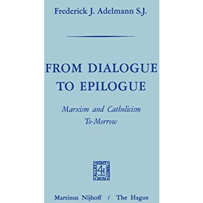 From Dialogue to Epilogue Marxism and Catholicism Tomorrow [Paperback]