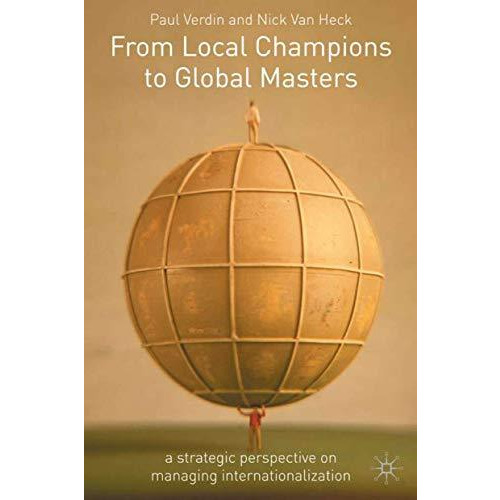 From Local Champions To Global Masters: A Strategic Perspective on Managing Inte [Hardcover]