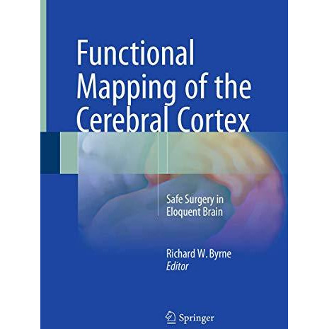 Functional Mapping of the Cerebral Cortex: Safe Surgery in Eloquent Brain [Paperback]