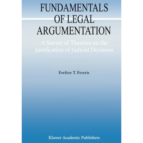 Fundamentals of Legal Argumentation: A Survey of Theories on the Justification o [Paperback]