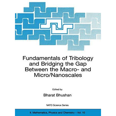 Fundamentals of Tribology and Bridging the Gap Between the Macro- and Micro/Nano [Hardcover]