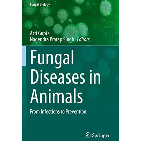 Fungal Diseases in Animals: From Infections to Prevention [Paperback]