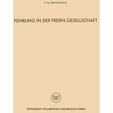 F?hrung in der freien Gesellschaft: Untersuchungen der menschlichen Beziehungen  [Paperback]