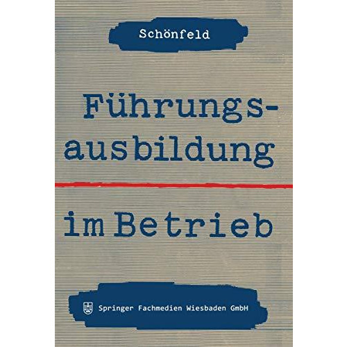 F?hrungsausbildung im Betrieb: Die innerbetriebliche Ausbildung von F?hrungskr?f [Paperback]