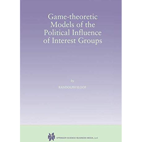 Game-Theoretic Models of the Political Influence of Interest Groups [Paperback]