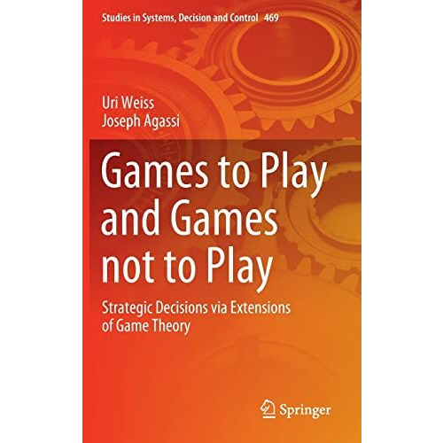 Games to Play and Games not to Play: Strategic Decisions via Extensions of Game  [Hardcover]