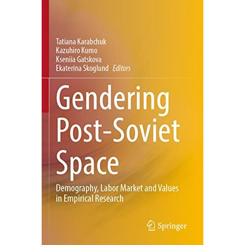 Gendering Post-Soviet Space: Demography, Labor Market and Values in Empirical Re [Paperback]