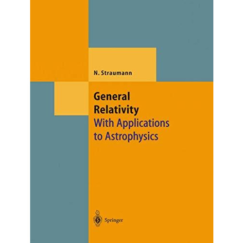 General Relativity: With Applications to Astrophysics [Paperback]