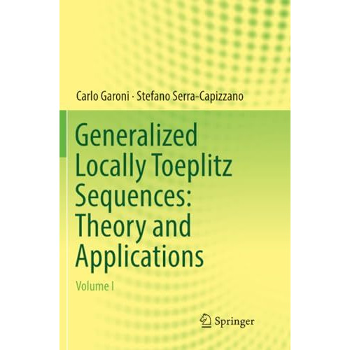 Generalized Locally Toeplitz Sequences: Theory and Applications: Volume I [Paperback]