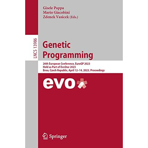 Genetic Programming: 26th European Conference, EuroGP 2023, Held as Part of EvoS [Paperback]