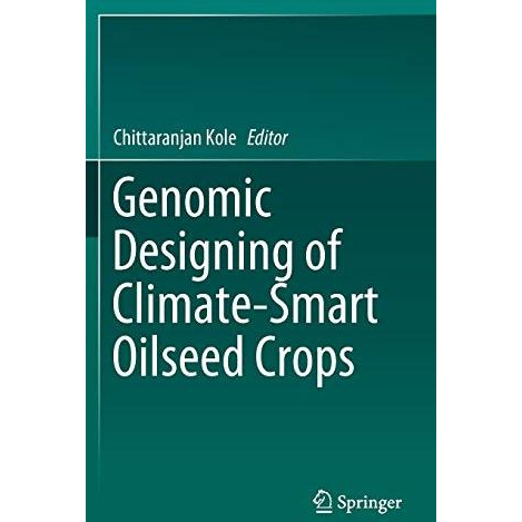 Genomic Designing of Climate-Smart Oilseed Crops [Hardcover]