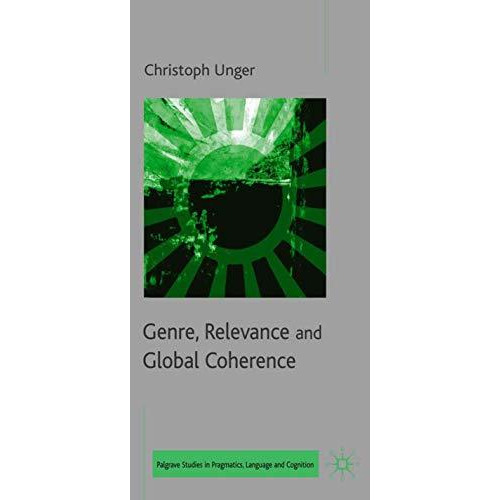 Genre, Relevance and Global Coherence: The Pragmatics of Discourse Type [Hardcover]