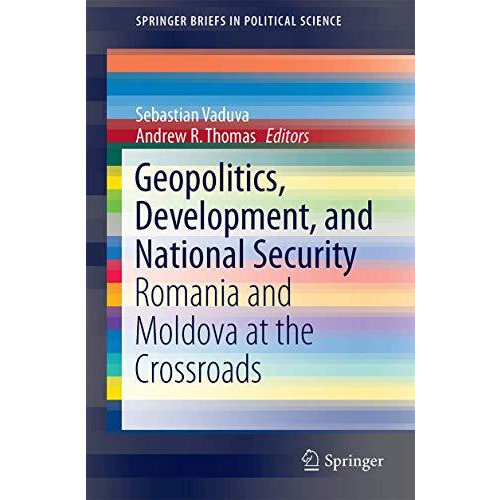 Geopolitics, Development, and National Security: Romania and Moldova at the Cros [Paperback]