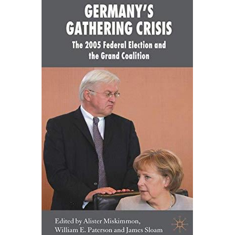 Germany's Gathering Crisis: The 2005 Federal Election and the Grand Coalition [Hardcover]