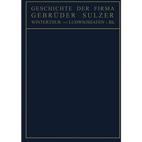 Geschichte der Firma Gebr?der Sulzer: Winterthur und Ludwigshafen a. Rh. [Paperback]