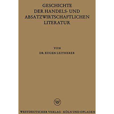 Geschichte der Handels- und Absatzwirtschaftlichen Literatur [Paperback]