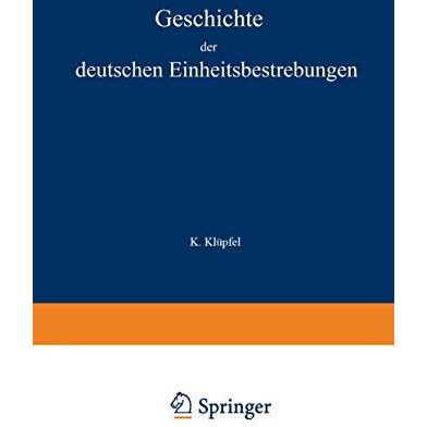 Geschichte der deutschen Einheitsbestrebungen bis zu ihrer Erf?llung 18481871 [Paperback]