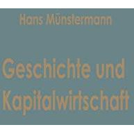 Geschichte und Kapitalwirtschaft: Beitr?ge zur Allgemeinen Betriebswirtschaftsle [Paperback]