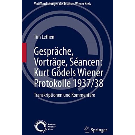 Gespr?che, Vortr?ge, S?ancen: Kurt G?dels Wiener Protokolle 1937/38: Transkripti [Hardcover]