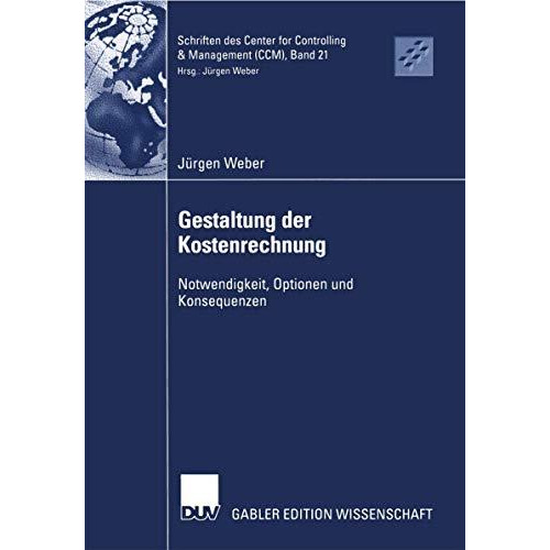 Gestaltung der Kostenrechnung: Notwendigkeit, Optionen und Konsequenzen [Paperback]