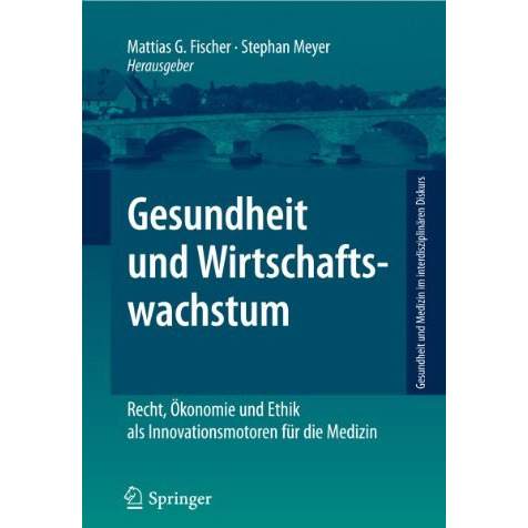 Gesundheit und Wirtschaftswachstum: Recht, ?konomie und Ethik als Innovationsmot [Paperback]