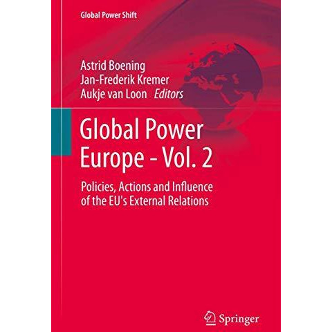 Global Power Europe - Vol. 2: Policies, Actions and Influence of the EU's Extern [Hardcover]