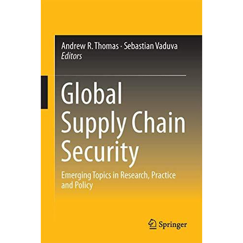 Global Supply Chain Security: Emerging Topics in Research, Practice and Policy [Hardcover]