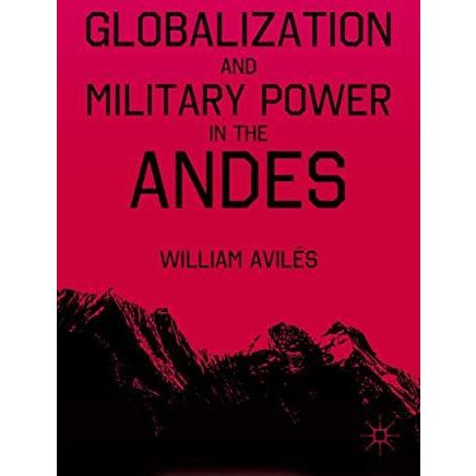 Globalization and Military Power in the Andes [Hardcover]