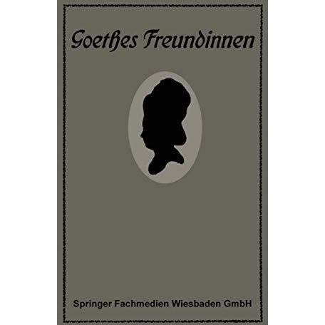 Goethes Freundinnen: Briefe zu ihrer Charakteristik [Paperback]