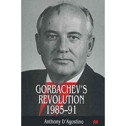 Gorbachevs Revolution, 19851991 [Paperback]