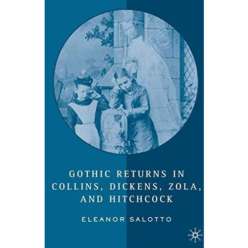 Gothic Returns in Collins, Dickens, Zola, and Hitchcock [Hardcover]